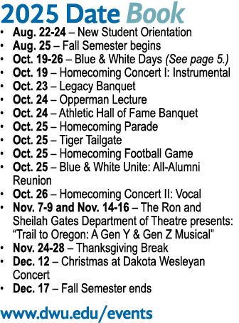 2025 Date Book • Aug. 22 24 – New Student Orientation • Aug. 25 – Fall Semester begins • Oct. 19 26 – Blue & White Da...