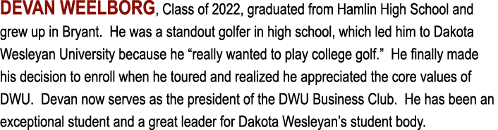 DEVAN WEELBORG, Class of 2022, graduated from Hamlin High School and grew up in Bryant  He was a standout golfer in h   