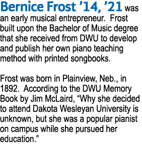 Bernice Frost  14,  21 was an early musical entrepreneur  Frost built upon the Bachelor of Music degree that she rece   