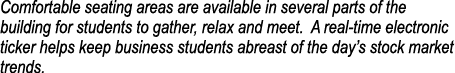 Comfortable seating areas are available in several parts of the building for students to gather, relax and meet  A re   