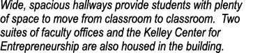 Wide, spacious hallways provide students with plenty of space to move from classroom to classroom  Two suites of facu   