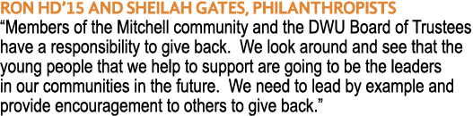 Ron HD 15 and sheilah Gates, Philanthropists  Members of the Mitchell community and the DWU Board of Trustees have a    