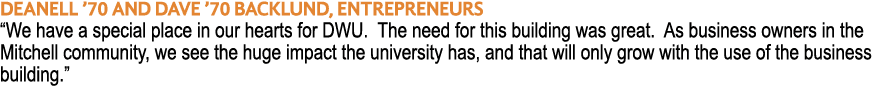 Deanell  70 and Dave  70 Backlund, Entrepreneurs  We have a special place in our hearts for DWU  The need for this bu   