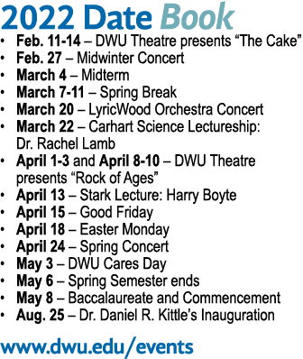 2022 Date Book   Feb  11-14   DWU Theatre presents  The Cake    Feb  27   Midwinter Concert   March 4   Midterm   Mar   