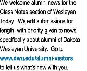 We welcome alumni news for the Class Notes section of Wesleyan Today  We edit submissions for length, with priority g   