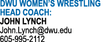 DWU WOMEN S WRESTLING HEAD COACH: JOHN LYNCH John Lynch dwu edu 605-995-2112