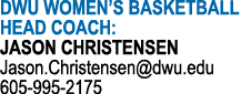 DWU WOMEN S BASKETBALL HEAD COACH: JASON CHRISTENSEN Jason Christensen dwu edu 605-995-2175