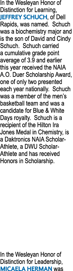 In the Wesleyan Honor of Distinction for Learning, Jeffrey Schuch, of Dell Rapids, was named  Schuch was a biochemist   