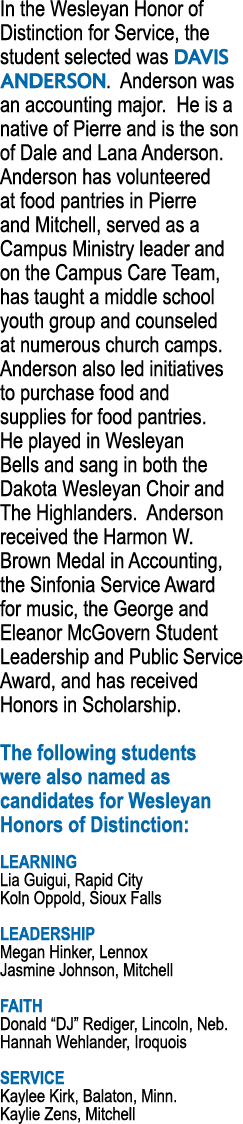 In the Wesleyan Honor of Distinction for Service, the student selected was DAVIS ANDERSON  Anderson was an accounting   