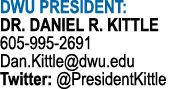 DWU PRESIDENT: DR  DANIEL R  KITTLE 605-995-2691 Dan Kittle dwu edu Twitter:  PresidentKittle