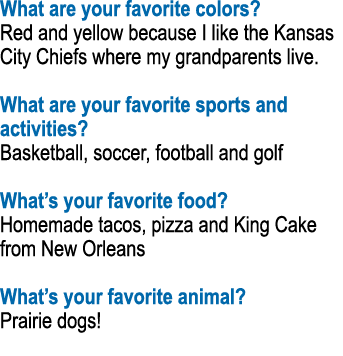 What are your favorite colors  Red and yellow because I like the Kansas City Chiefs where my grandparents live  What    