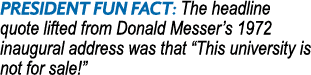 President Fun Fact: The headline quote lifted from Donald Messer s 1972 inaugural address was that  This university i   