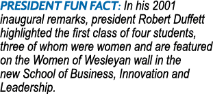 President Fun Fact: In his 2001 inaugural remarks, president Robert Duffett highlighted the first class of four stude   