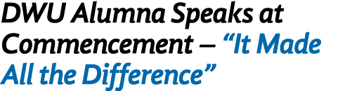 DWU Alumna Speaks at Commencement    It Made All the Difference 