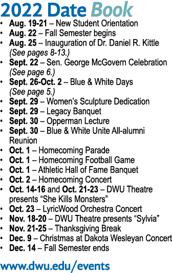 2022 Date Book   Aug  19-21   New Student Orientation   Aug  22   Fall Semester begins   Aug  25   Inauguration of Dr   