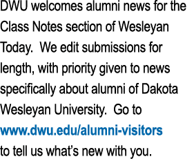 DWU welcomes alumni news for the Class Notes section of Wesleyan Today  We edit submissions for length, with priority   