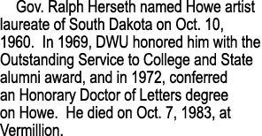 Gov  Ralph Herseth named Howe artist laureate of South Dakota on Oct  10, 1960  In 1969, DWU honored him with the Out   