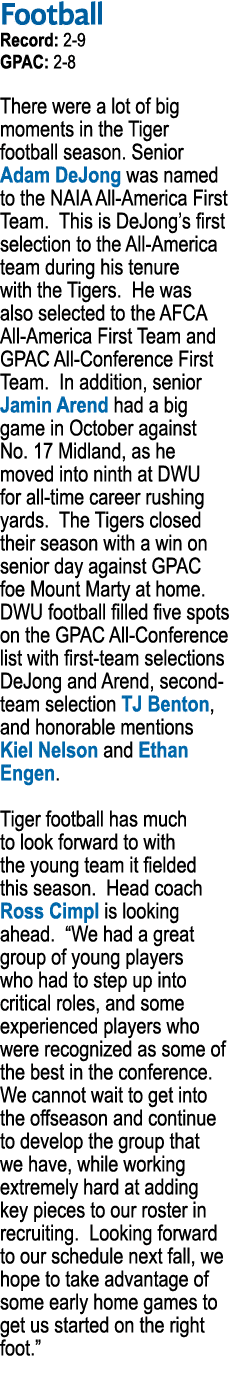 Football Record: 2-9 GPAC: 2-8 There were a lot of big moments in the Tiger football season  Senior Adam DeJong was n   