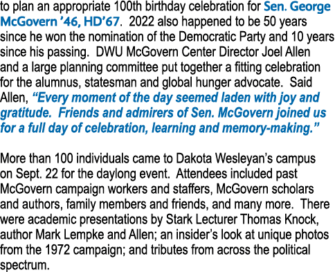 to plan an appropriate 100th birthday celebration for Sen  George McGovern  46, HD 67  2022 also happened to be 50 ye   