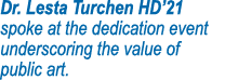 Dr  Lesta Turchen HD 21 spoke at the dedication event underscoring the value of public art 