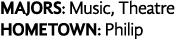 MAJORS: Music, Theatre HOMETOWN: Philip