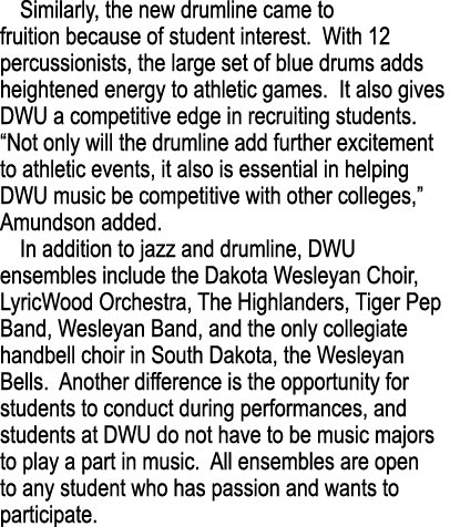 Similarly, the new drumline came to fruition because of student interest  With 12 percussionists, the large set of bl   