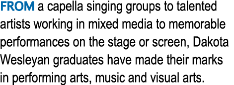 FROM a capella singing groups to talented artists working in mixed media to memorable performances on the stage or sc   