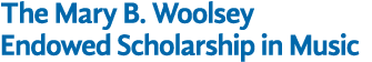 The Mary B  Woolsey Endowed Scholarship in Music