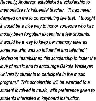 Recently, Anderson established a scholarship to memorialize his influential teacher   It had never dawned on me to do   