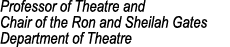 Professor of Theatre and Chair of the Ron and Sheilah Gates Department of Theatre
