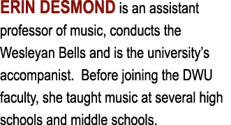ERIN DESMOND is an assistant professor of music, conducts the Wesleyan Bells and is the university s accompanist  Bef   
