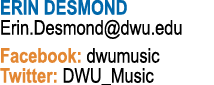 ERIN DESMOND Erin Desmond dwu edu Facebook: dwumusic Twitter: DWU_Music
