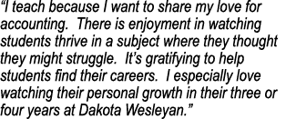  I teach because I want to share my love for accounting  There is enjoyment in watching students thrive in a subject    