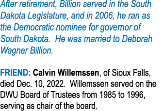 After retirement, Billion served in the South Dakota Legislature, and in 2006, he ran as the Democratic nominee for g   