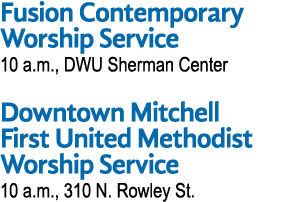 Fusion Contemporary Worship Service 10 a m , DWU Sherman Center Downtown Mitchell First United Methodist Worship Serv   