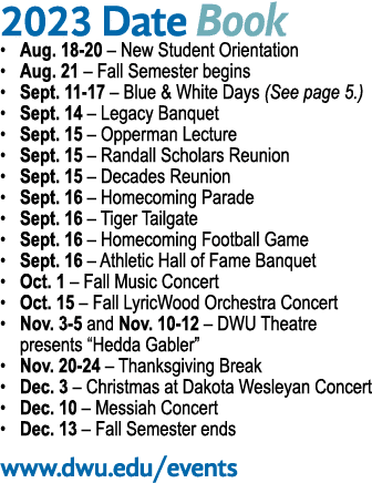 2023 Date Book   Aug  18-20   New Student Orientation   Aug  21   Fall Semester begins   Sept  11-17   Blue & White D   