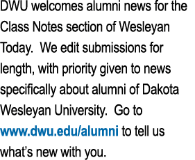 DWU welcomes alumni news for the Class Notes section of Wesleyan Today. We edit submissions for length, with priority...