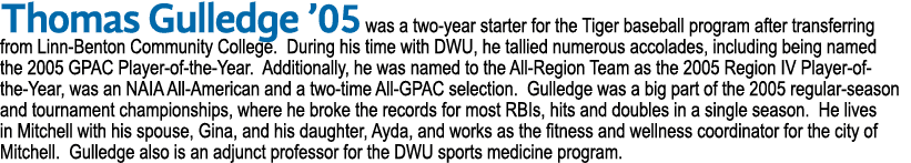 Thomas Gulledge ’05 was a two year starter for the Tiger baseball program after transferring from Linn Benton Communi...