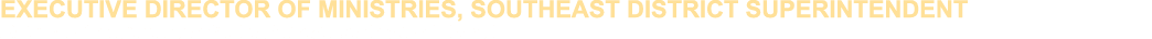 EXECUTIVE DIRECTOR OF MINISTRIES, SOUTHEAST DISTRICT SUPERINTENDENT Dakotas Conference of The United Methodist Church