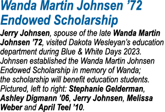 Wanda Martin Johnsen ’72 Endowed Scholarship Jerry Johnsen, spouse of the late Wanda Martin Johnsen ’72, visited Dako...
