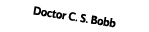 Doctor C. S. Bobb
