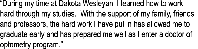 “During my time at Dakota Wesleyan, I learned how to work hard through my studies. With the support of my family, fri...