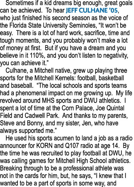 Sometimes if a kid dreams big enough, great goals can be achieved. To hear Jeff Culhane ’05, who just finished his se...