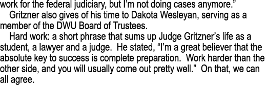 work for the federal judiciary, but I’m not doing cases anymore.” Gritzner also gives of his time to Dakota Wesleyan,...