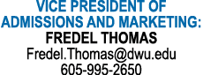 VICE PRESIDENT OF ADMISSIONS AND MARKETING: FREDEL THOMAS Fredel.Thomas@dwu.edu 605 995 2650