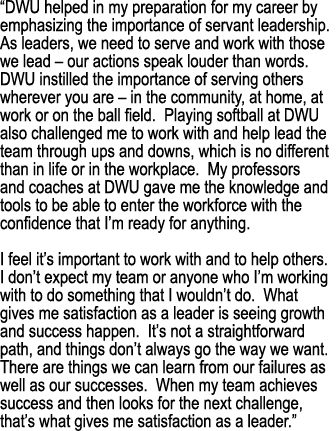 “DWU helped in my preparation for my career by emphasizing the importance of servant leadership. As leaders, we need ...
