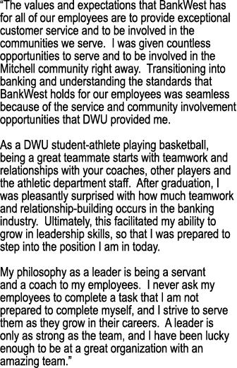 “The values and expectations that BankWest has for all of our employees are to provide exceptional customer service a...