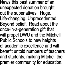 News this past summer of an unexpected donation brought out the superlatives. Huge. Life changing. Unprecedented. Bey...