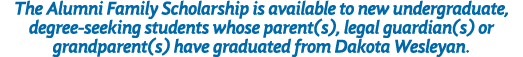 The Alumni Family Scholarship is available to new undergraduate, degree seeking students whose parent(s), legal guard...