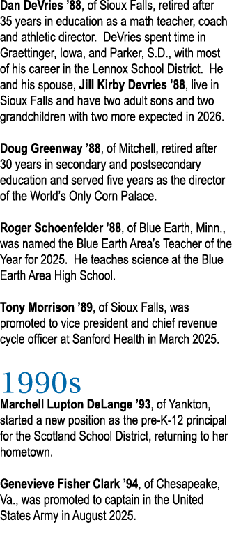 Dan DeVries ’88, of Sioux Falls, retired after 35 years in education as a math teacher, coach and athletic director. ...